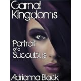 Carnal Kingdoms: Portrait of a Succubus ~ Adrianna Black