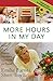 More Hours in My Day: Proven Ways to Organize Your Home, Your Family, and Yourself