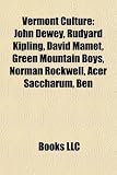 Vermont Culture: John Dewey, Rudyard Kipling, David Mamet, Green Mountain Boys, Phish, Norman Rockwell, Acer Saccharum, Ben & Jerry`s: John Dewey, ... Helen Hartness Flanders, Vermont Republic
