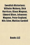 Produkt-Bild: Swedish Historians: Vilhelm Moberg, Dick Harrison, Olaus Magnus, Edward Blom, Johannes Magnus, Peter Englund, Nils Eden, Mattias Gardell