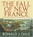 The Fall of New France: How the French lost a North American empire 1754-1763
