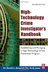 High-Technology Crime Investigator's Handbook, Second Edition: Establishing and Managing a High-Technology Crime Prevention Program