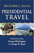 Presidential Travel: The Journey from George Washington to George W. Bush