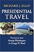 Presidential Travel: The Journey from George Washington to George W. Bush