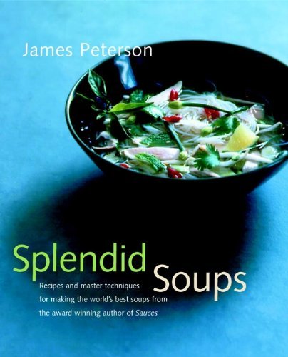 By James Peterson - Splendid Soups: Recipes and Master Techniques for Making the World's Best Soups (8/23/00)