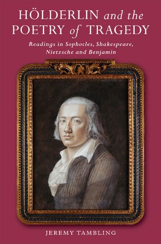 Hölderlin and the Poetry of Tragedy: Readings in Sophocles, Shakespeare, Nietzsche and Benjamin