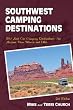 Southwest Camping Destinations: RV and Car Camping Destinations in Arizona, New Mexico, and Utah (Camping Destinations series)