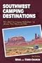 Southwest Camping Destinations: RV and Car Camping Destinations in Arizona, New Mexico, and Utah (Camping Destinations series)