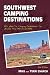 Southwest Camping Destinations: RV and Car Camping Destinations in Arizona, New Mexico, and Utah (Camping Destinations series)