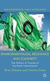 Environmentalism, resistance and solidarity : the politics of Friends of the Earth International