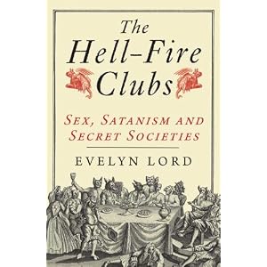 The Hellfire Clubs: Sex, Satanism and Secret Societies