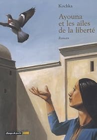 Ayouna Et Les Ailes De La Liberte Kochka Babelio
