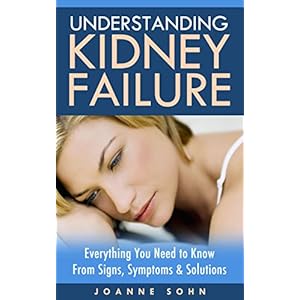 Understanding Kidney Failure: Everything You Need to Know from Signs, Symptoms and Solutions