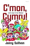 C'mon, Cymru! = Let's hear it for Wales!