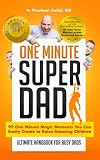 One Minute Super Dad: 99 One Minute Magic Moments you can easily create to raise Amazing Children. No.1 Best Seller on Parenting (One Minute Magics)