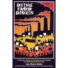 Dying from Dioxin: A Citizen's Guide to Reclaiming Our Health and Rebuilding Democracy