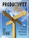 Productivity Plus: Ideas to Live Your Life with Enthusiasm, Energy, and Focus