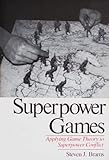 Superpower games : applying game theory to superpower conflict