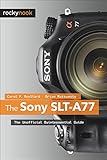 The Sony SLT-a77 : the unofficial quintessential guide