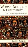 Whose Religion Is Christianity?: The Gospel beyond the West