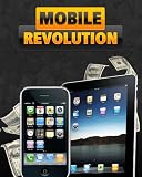 Mobile Revolution - Discover How Mobile Marketing Will Transform Your Business!
