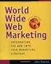 World Wide Web Marketing: Integrating the Web into Your Marketing Strategy