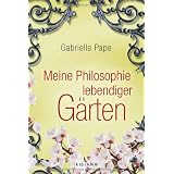 Meine Philosophie lebendiger G�rtenvon "Gabriella Pape"