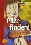 Pilze finden! - Christine Schneider, Maurice Gliem