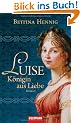 Luise. K�nigin aus Liebe: Roman