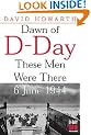 Dawn of D-Day: These Men Were There, 6 June 1944 (Greenhill Military Paperback)