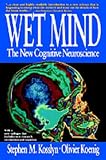 Wet Mind: The New Cognitive Neuroscience