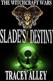 Slades Destiny: Book Three of the Witchcraft Wars