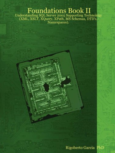 Image of: Foundations Book II: Understanding SQL Server 2005 Supporting Technology (XML, XSLT, XQuery, XPath, MS Schemas, DTD's, Namespaces).