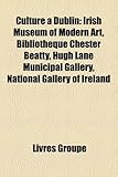 Culture Dublin: Irish Museum of Modern Art, Bibliothque Chester Beatty, Hugh Lane Municipal Gallery, National Gallery of Ireland-