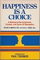 Happiness is a Choice, a Manual on the Symptoms, Causes and Cures of Depresssion