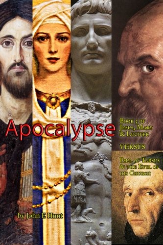 Apocalypse (Jesus, Mary & Lucifer VERSUS Paul of Tarsus & the Evil of his Church) (Volume 3)