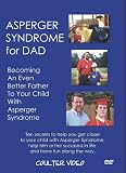 Asperger Syndrome for Dad: Becoming An Even Better Father To Your Child With Asperger Syndrome
