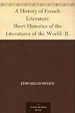 A History of French Literature Short Histories of the Literatures of the World: II.