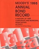Moody's 1995 Annual Bond Record: A History of 1995 Corporate and Municipal Bond Rating Activity