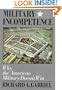 Military Incompetence: Why the American Military Doesn't Win (American Century)