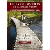 Let Loose!: The Law of Attraction in Action, Episode Xby Esther Hicks