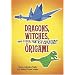 Dragons, Witches, and Other Fantasy Creatures in Origami (Dover Craft Books)