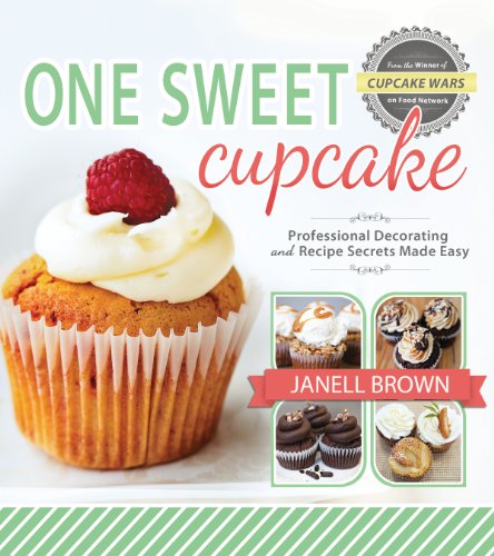 One Sweet Cupcake: Professional Decorating and Recipe Secrets Made Easy One Sweet Cupcake: Professional Decorating and Recipe Secrets Made Easy