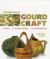 The Complete Book of Gourd Craft (22 Projects, 55 Decorative Techniques, 300 Inspirational Designs) (Paperback)