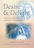Desire and delight : intimacy with God through the Scriptures
