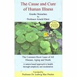 The Cause and Cure of Human Illness