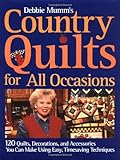 Debbie Mumm's Country Quilts for All Occasions: 120 Quilts, Decorations, and Accessories You Can Make Using Easy Timesaving Techniques