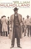 William Mulholland and the Rise of Los Angeles