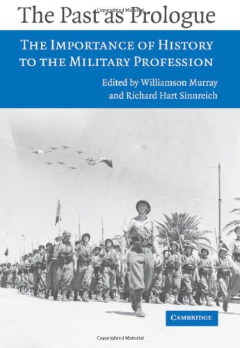 The Past as Prologue: The Importance of History to the Military Profession