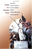 cover of Foreign in a Domestic Sense: Puerto Rico, American Expansion, and the Constitution (American Encounters/Global Interactions)